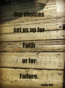 choices set us up for faith or failure