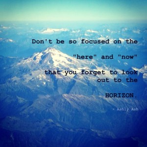 Forget to look out to the horizon